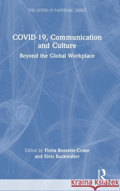 COVID-19, Communication and Culture: Beyond the Global Workplace Rossette-Crake, Fiona 9781032232638 Routledge