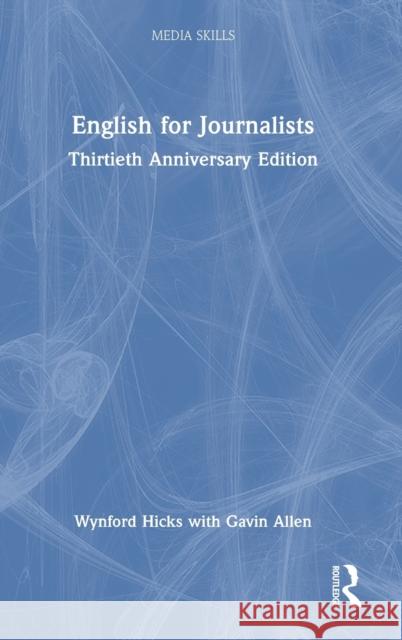 English for Journalists: Thirtieth Anniversary Edition Wynford Hicks Gavin Allen 9781032232645