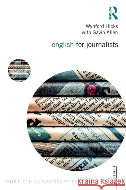 English for Journalists: Thirtieth Anniversary Edition Wynford Hicks Gavin Allen 9781032232652