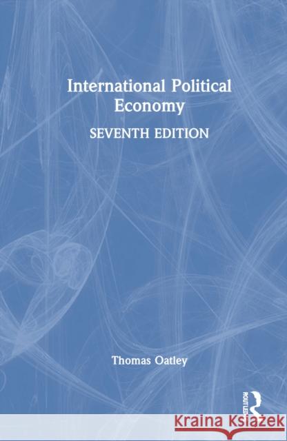 International Political Economy: International Student Edition Oatley, Thomas 9781032232690 Taylor & Francis Ltd