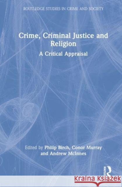 Crime, Criminal Justice and Religion: A Critical Appraisal Birch, Philip 9781032232881