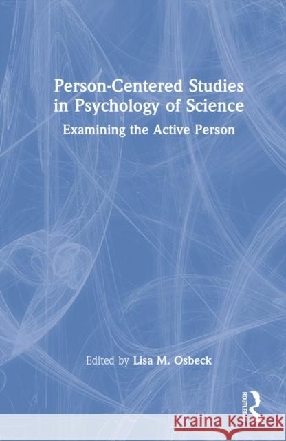 Person-Centered Studies in Psychology of Science: Examining the Active Person Osbeck, Lisa M. 9781032233093 Taylor & Francis Ltd