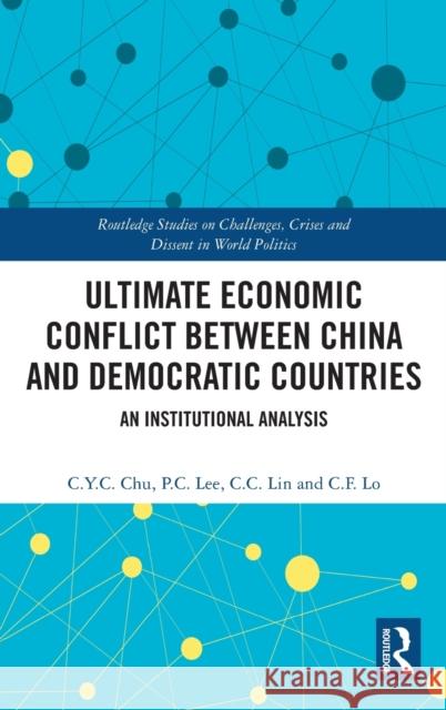 Ultimate Economic Conflict between China and Democratic Countries: An Institutional Analysis Chu, C. Y. C. 9781032233260 Routledge