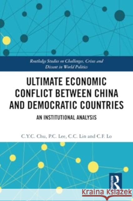 Ultimate Economic Conflict between China and Democratic Countries C.F. (Permanent Mission of Taiwan, Switzerland) Lo 9781032233284 Taylor & Francis Ltd