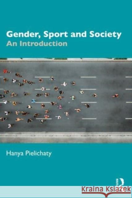 Gender, Sport and Society Hanya (University of Lincoln, UK) Pielichaty 9781032233314 Taylor & Francis Ltd