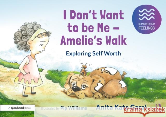 I Don't Want to Be Me - Amelie's Walk: Exploring Self-Acceptance: Exploring Self-Acceptance Garai, Anita Kate 9781032233338 Taylor & Francis Ltd