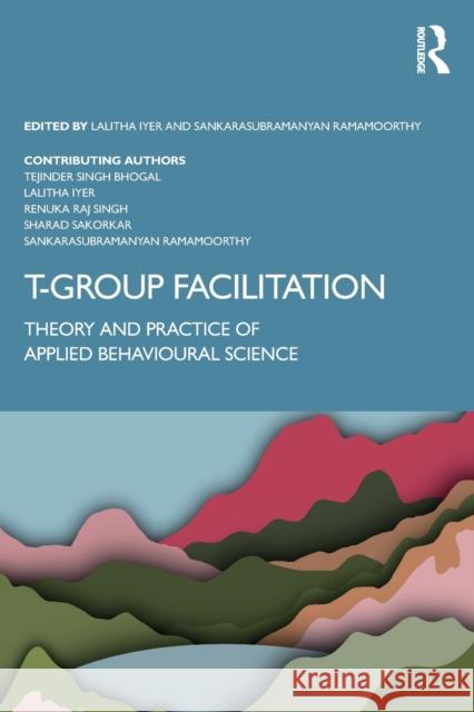 T-Group Facilitation: Theory and Practice of Applied Behavioural Science Singh Bhogal, Tejinder 9781032233369