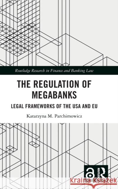 The Regulation of Megabanks: Legal Frameworks of the USA and Eu Parchimowicz, Katarzyna 9781032233475 Taylor & Francis Ltd