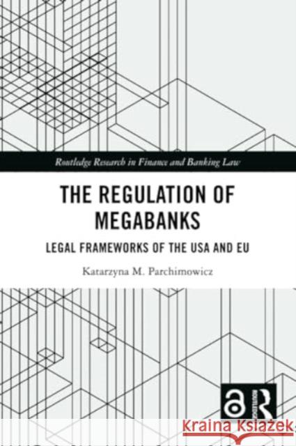 The Regulation of Megabanks: Legal Frameworks of the USA and EU Katarzyna Parchimowicz 9781032233550 Routledge