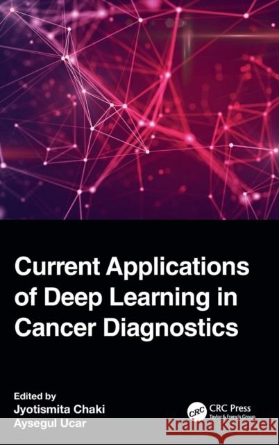 Current Applications of Deep Learning in Cancer Diagnostics  9781032233857 Taylor & Francis Ltd