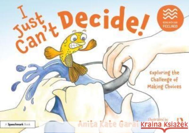 I Just Can't Decide!: Exploring the Challenge of Making Choices: Exploring the Challenge of Making Choices Garai, Anita Kate 9781032233963 Taylor & Francis Ltd
