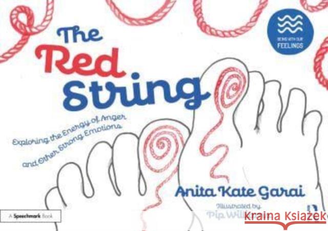 The Red String: Exploring the Energy of Anger and Other Strong Emotions: Exploring the Energy of Anger and Other Strong Emotions Garai, Anita Kate 9781032233987 Routledge