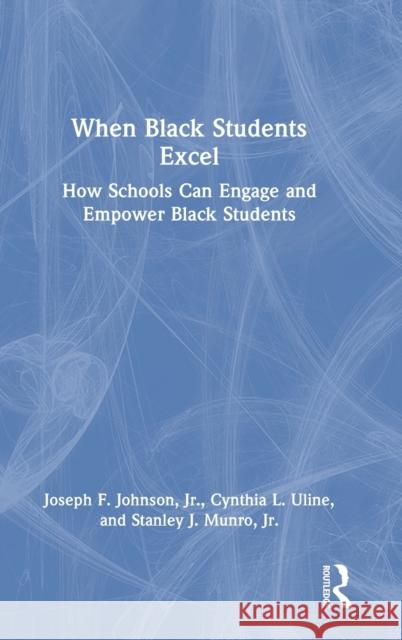 When Black Students Excel: How Schools Can Engage and Empower Black Students Johnson, Joseph F., Jr. 9781032234328 Taylor & Francis Ltd