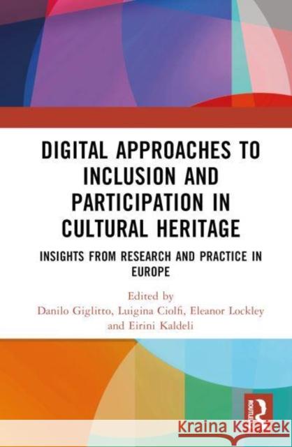 Digital Approaches to Inclusion and Participation in Cultural Heritage: Insights from Research and Practice in Europe Giglitto, Danilo 9781032234380 Taylor & Francis Ltd