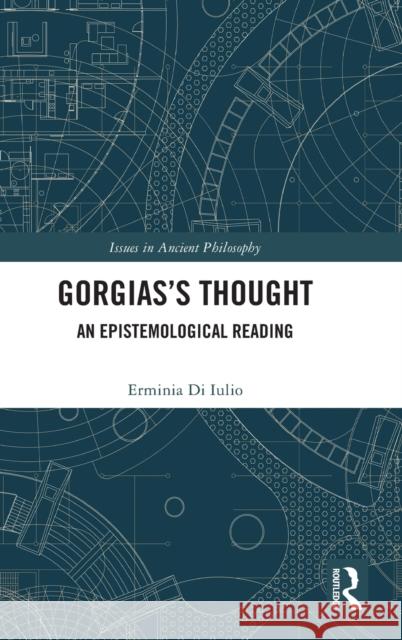 Gorgias's Thought: An Epistemological Reading Erminia D 9781032234427 Routledge