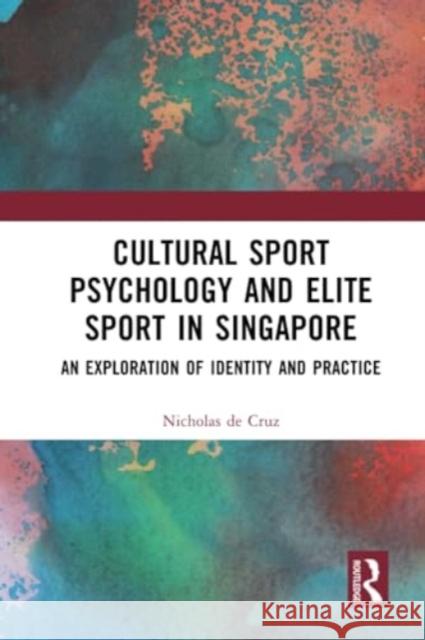 Cultural Sport Psychology and Elite Sport in Singapore: An Exploration of Identity and Practice Nicholas d 9781032234441 Routledge