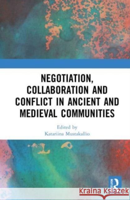 Negotiation, Collaboration and Conflict in Ancient and Medieval Communities  9781032234465 Taylor & Francis Ltd