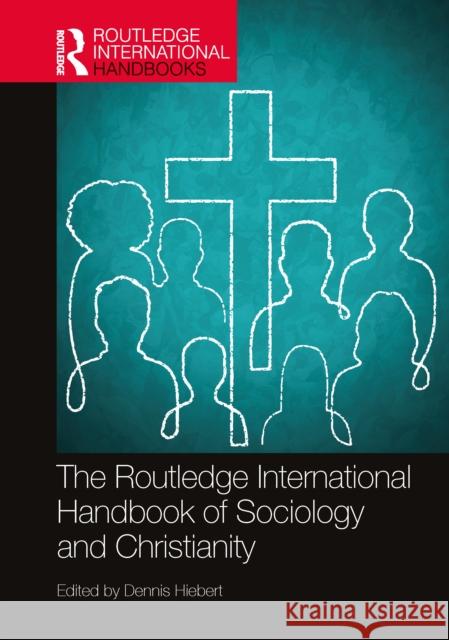 The Routledge International Handbook of Sociology and Christianity Dennis Hiebert 9781032234656 Routledge