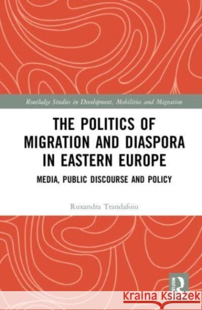 The Politics of Migration and Diaspora in Eastern Europe Ruxandra (Edge Hill University, United Kingdom) Trandafoiu 9781032234830 Taylor & Francis Ltd