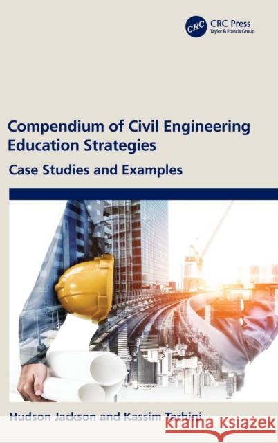 Compendium of Civil Engineering Education Strategies: Case Studies and Examples Hudson Jackson Kassim Tarhini 9781032235387