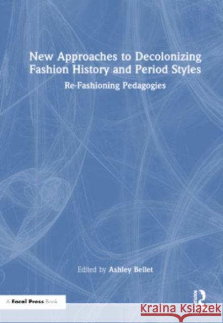 New Approaches to Decolonizing Fashion History and Period Styles  9781032235424 Taylor & Francis Ltd