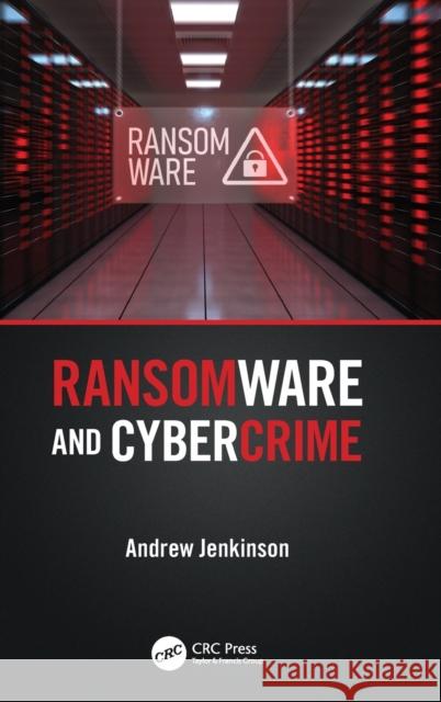 Ransomware and Cybercrime Andrew Jenkinson 9781032235493