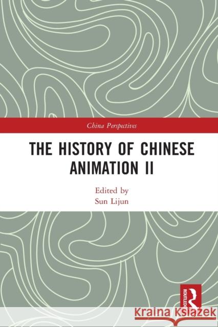The History of Chinese Animation II Lijun Sun Xiaolu An 9781032235738 Routledge
