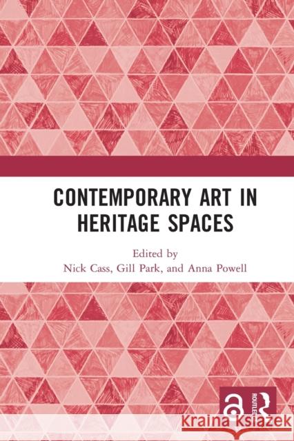 Contemporary Art in Heritage Spaces Nick Cass Gill Park Anna Powell 9781032235783 Routledge