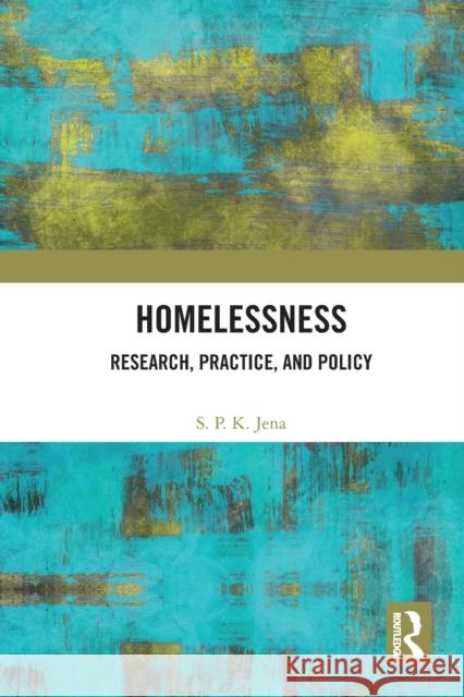 Homelessness: Research, Practice, and Policy S. P. K. Jena 9781032235790 Taylor & Francis Ltd