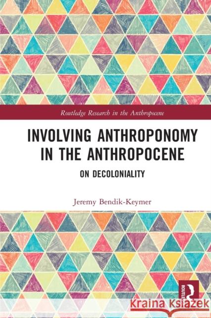 Involving Anthroponomy in the Anthropocene: On Decoloniality Jeremy Bendik-Keymer 9781032236070 Routledge