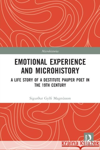 Emotional Experience and Microhistory: A Life Story of a Destitute Pauper Poet in the 19th Century Magn 9781032236117 Routledge