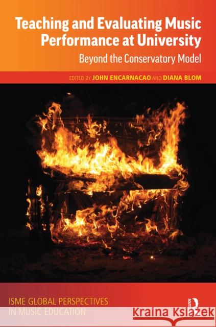 Teaching and Evaluating Music Performance at University: Beyond the Conservatory Model John Encarnacao Diana Blom 9781032236179 Routledge