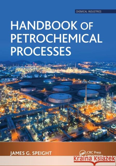 Handbook of Petrochemical Processes James G. Speight 9781032236230 CRC Press