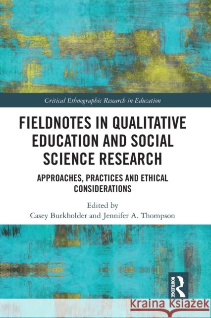 Fieldnotes in Qualitative Education and Social Science Research: Approaches, Practices, and Ethical Considerations Casey Burkholder Jennifer Thompson 9781032236247 Routledge