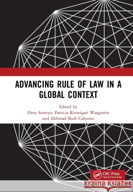 Advancing Rule of Law in a Global Context: Proceedings of the International Conference on Law and Governance in a Global Context (icLave 2017), Novemb Susetyo, Heru 9781032236278 CRC Press