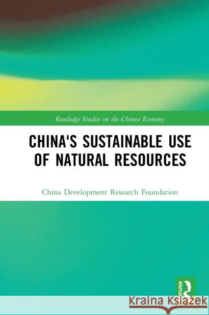 China's Sustainable Use of Natural Resources China Development Research Foundation 9781032236346