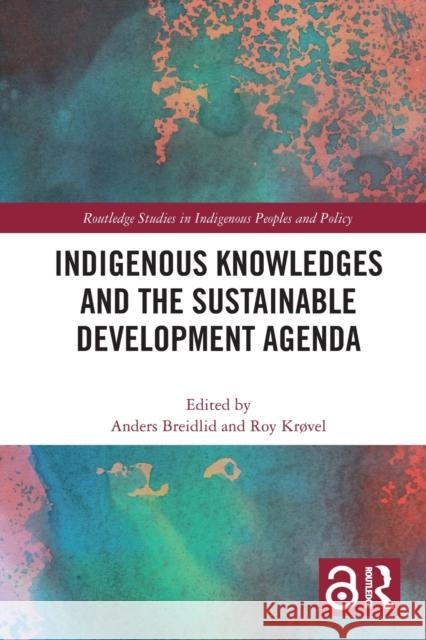 Indigenous Knowledges and the Sustainable Development Agenda Anders Breidlid Roy Kr 9781032236728 Routledge