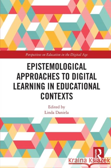 Epistemological Approaches to Digital Learning in Educational Contexts Linda Daniela 9781032236773 Routledge