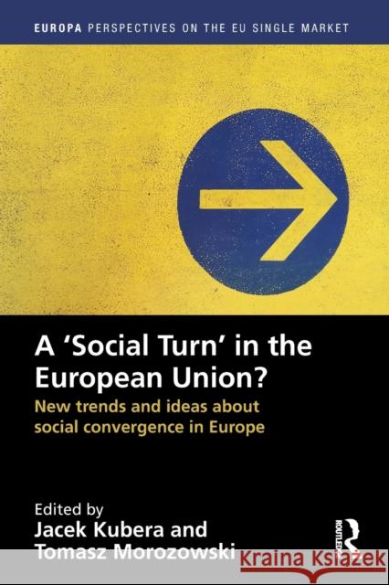 A `Social Turn' in the European Union?: New Trends and Ideas about Social Convergence in Europe Jacek Kubera Tomasz Morozowski 9781032236896 Routledge