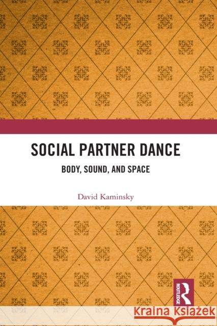 Social Partner Dance: Body, Sound, and Space David Kaminsky 9781032236902 Routledge