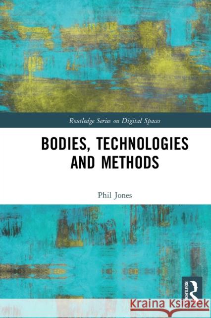 Bodies, Technologies and Methods Phil Jones 9781032236964