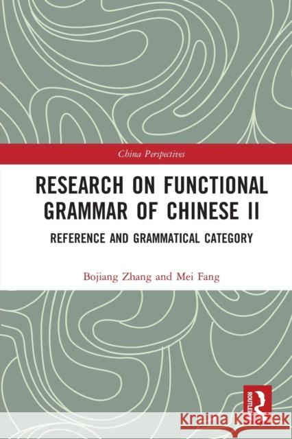 Research on Functional Grammar of Chinese II: Reference and Grammatical Category Bojiang Zhang Mei Fang 9781032236988