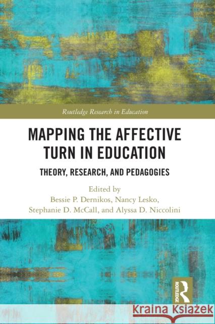 Mapping the Affective Turn in Education: Theory, Research, and Pedagogies Bessie Dernikos Nancy Lesko Stephanie McCall 9781032237022 Routledge