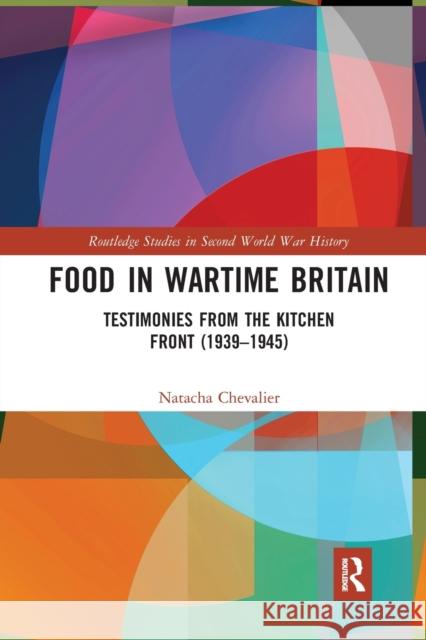 Food in Wartime Britain: Testimonies from the Kitchen Front (1939-1945) Natacha Chevalier 9781032237046 Routledge