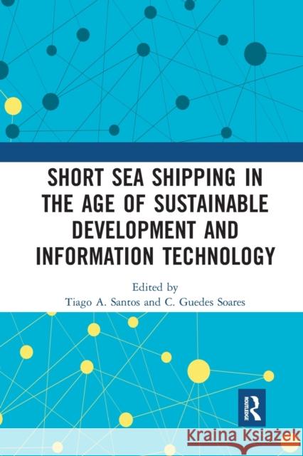 Short Sea Shipping in the Age of Sustainable Development and Information Technology Tiago A. Santos C. Guedes Soares 9781032237091 Routledge