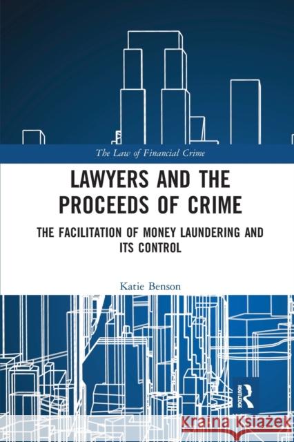 Lawyers and the Proceeds of Crime: The Facilitation of Money Laundering and Its Control Katie Benson 9781032237138 Routledge