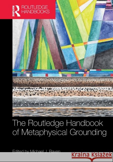 The Routledge Handbook of Metaphysical Grounding Michael Raven 9781032237183 Routledge