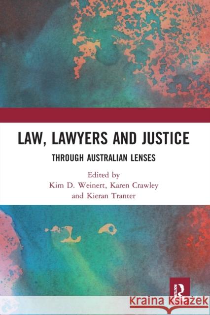 Law, Lawyers and Justice: Through Australian Lenses Kim D. Weinert Karen Crawley Kieran Tranter 9781032237237