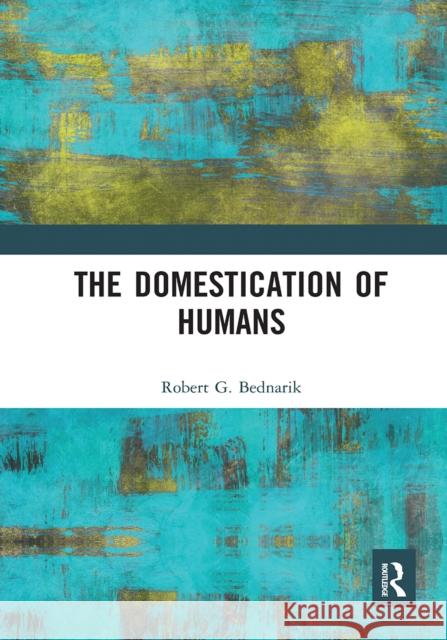 The Domestication of Humans Robert G. Bednarik 9781032237329 Routledge