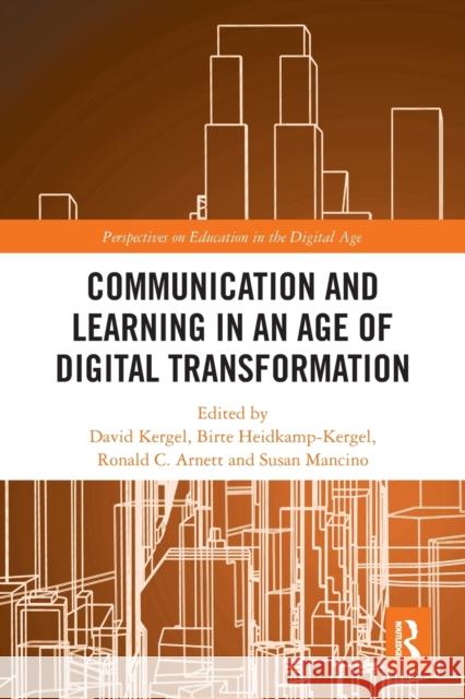 Communication and Learning in an Age of Digital Transformation David Kergel Birte Heidkamp-Kergel Ronald C. Arnett 9781032237343 Routledge